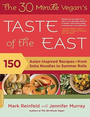 The 30-Minute Vegan's Taste of the East: 150 Asian-Inspired Recipes -- From Soba Noodles to Summer Rolls by Reinfeld, Mark