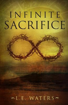 Infinite Sacrifice by Waters, L. E.