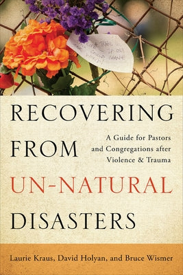 Recovering from Un-Natural Disasters by Kraus, Laurie