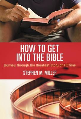 How to Get Into the Bible by Miller, Stephen M.