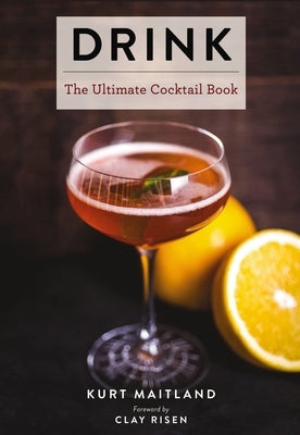 Drink: Featuring Over 1,100 Cocktail, Wine, and Spirits Recipes (History of Cocktails, Big Cocktail Book, Home Bartender Gift by Maitland, Kurt