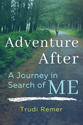 Adventure After: A Journey in Search of Me by Remer, Trudi