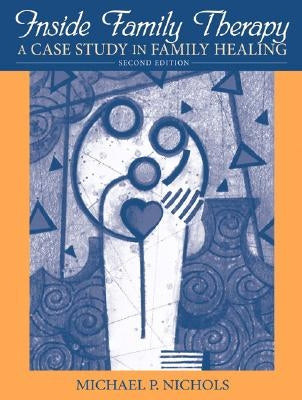 Inside Family Therapy: A Case Study in Family Healing by Nichols, Michael