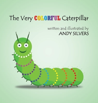 The Very Colorful Caterpillar by Silvers, Andy