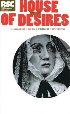 The House of Desires by Cruz, Sor Juana Ines de La