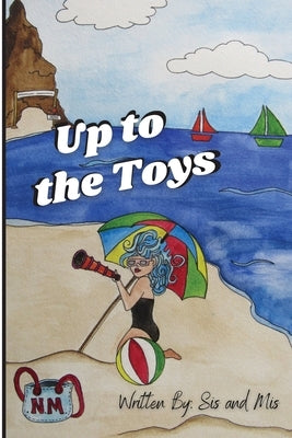 Up to the Toys by Sis and Mis