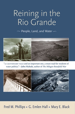 Reining in the Rio Grande: People, Land, and Water by Phillips, Fred M.