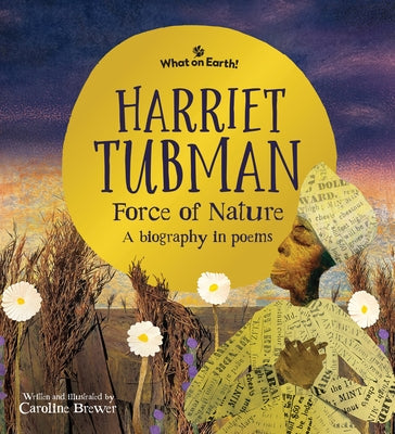 Harriet Tubman, Force of Nature: A Biography in Poems by Brewer, Caroline