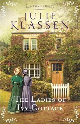 The Ladies of Ivy Cottage by Klassen, Julie