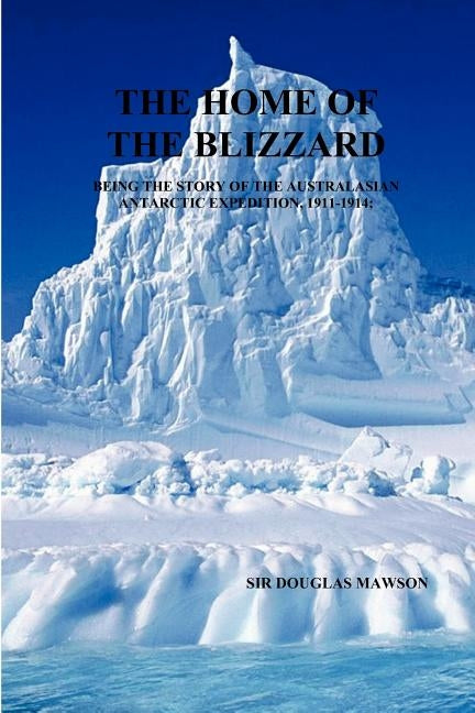 The Home of the Blizzard by Mawson, Douglas