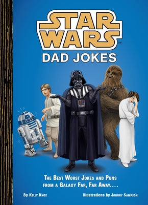 Star Wars Dad Jokes: The Best Worst Jokes and Puns from a Galaxy Far, Far Away . . . . by Knox, Kelly