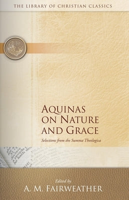 Aquinas on Nature and Grace: Selections from the Summa Theologica by Fairweather, A. M.