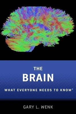 The Brain: What Everyone Needs to Know(r) by Wenk, Gary L.