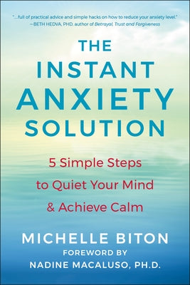 The Instant Anxiety Solution: 5 Simple Steps to Quiet Your Mind & Achieve Calm by Biton, Michelle