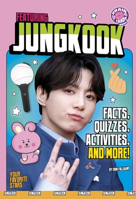 Featuring Jungkook: Facts, Quizzes, Activities, and More! by Falligant, Erin