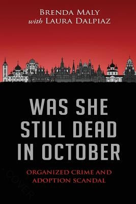 Was She Still Dead in October: Organized Crime and Adoption Scandal by Maly, Brenda