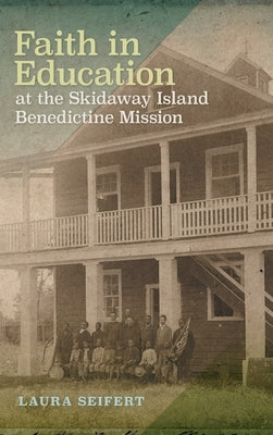 Faith in Education at the Skidaway Island Benedictine Mission by Seifert, Laura