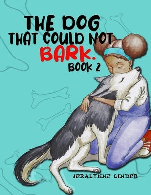 The Dog That Couldn't Bark (Book 2): "Will he be able to bark?" by Linder, Jeralynne