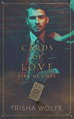 Cards of Love: Five of Cups by Wolfe, Trisha