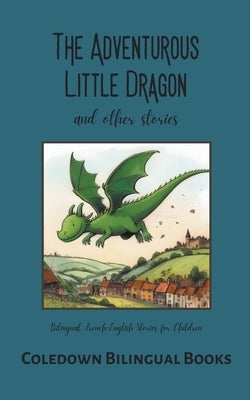 The Adventurous Little Dragon and Other Stories: Bilingual French-English Stories for Children by Books, Coledown Bilingual