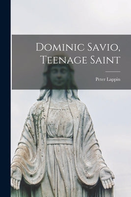 Dominic Savio, Teenage Saint by Lappin, Peter