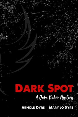 Dark Spot: A Jake Baker Mystery by Dyre, Arnold