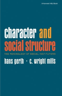 Character and Social Structure: The Psychology of Social Institutions by Gerth, Hans