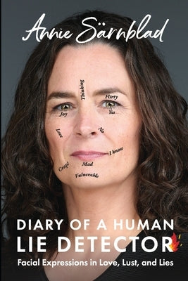 Diary of a Human Lie Detector: Facial Expressions in Love, Lust, and Lies by Sarnblad, Annie