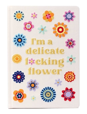 I'm a Delicate F*cking Flower Embroidered Journal by Insights