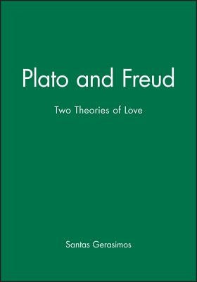 Plato and Freud: Two Theories of Love by Gerasimos, Santas