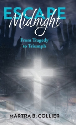 Escape Midnight: From Tragedy to Triumph by Collier, Martra B.