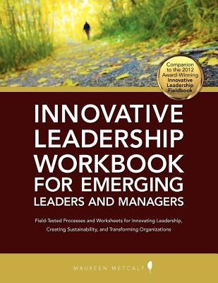 Innovative Leadership Workbook for Emerging Managers and Leaders by Metcalf, Maureen