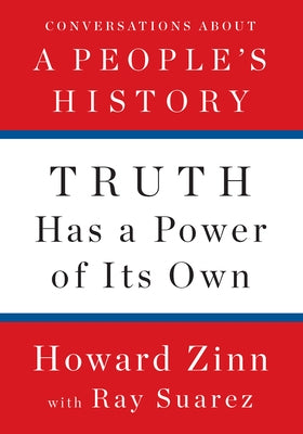 Truth Has a Power of Its Own: Conversations about a People's History by Zinn, Howard