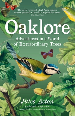 Oaklore: Adventures in a World of Extraordinary Trees by Acton, Jules