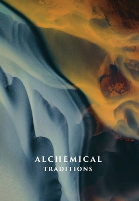 Alchemical Traditions: From Antiquity to the Avant-Garde by Cheak, Aaron