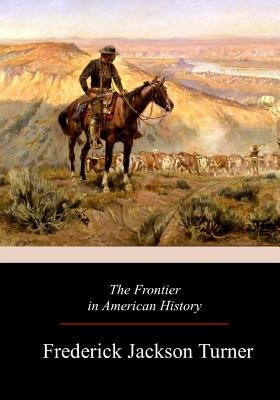 The Frontier in American History by Turner, Frederick Jackson