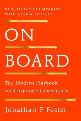 On Board: The Modern Playbook for Corporate Governance by Foster, Jonathan F.