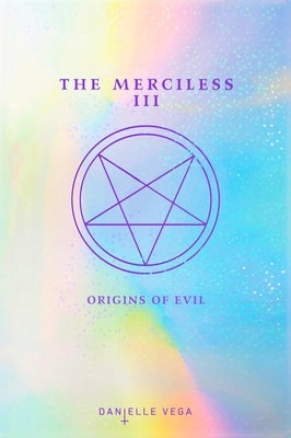 The Merciless III: Origins of Evil (A Prequel) by Vega, Danielle