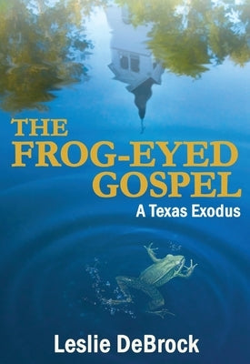 The Frog-Eyed Gospel by Debrock, Leslie