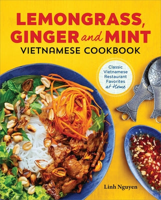 Lemongrass, Ginger and Mint Vietnamese Cookbook: Classic Vietnamese Street Food Made at Home by Nguyen, Linh
