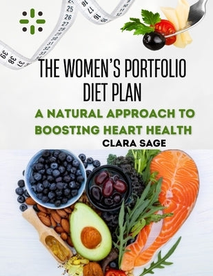 The Women's Portfolio Diet Plan: A Natural Approach to Balancing Hormones, Boosting Heart Health, and Lowering LDL by Sage, Clara