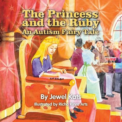 The Princess and the Ruby: An Autism Fairy Tale by Kats, Jewel