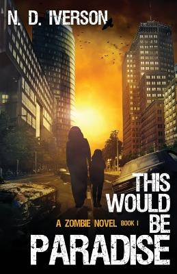 This Would Be Paradise Book 1: A Zombie Novel by Bignell, Rob