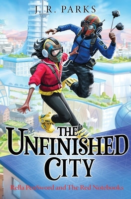 The Unfinished City by Parks, J. R.