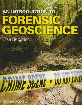 An Introduction to Forensic Geoscience by Bergslien, Elisa