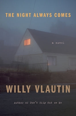 The Night Always Comes by Vlautin, Willy