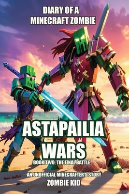 Diary of a Minecraft Zombie: Astapailia Wars: The Final Battle by Kid, Zombie