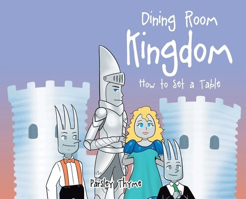 Dining Room Kingdom: How to Set a Table by Thyme, Parsley