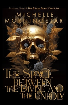 The Space Between the Divine and the Unholy by Morningstar, Michelle