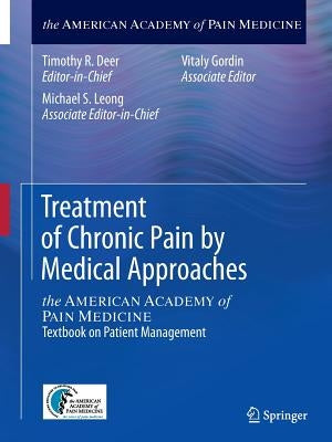 Treatment of Chronic Pain by Medical Approaches: The American Academy of Pain Medicine Textbook on Patient Management by Deer, Timothy R.